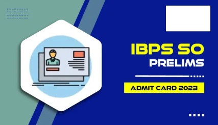IBPS SO Prelims Admit Card 2023